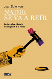 Nadie se va a reír, Juan Soto Ivars - DEBATE