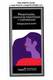 Prostitución, contextos fronterizos y corporalidad, Pilar Albertin Carbo, José Antonio Langarita Adiego - ICARIA
