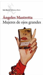 Mujeres de ojos grandes, Ángeles Mastretta - SEIX BARRAL EDICIONES