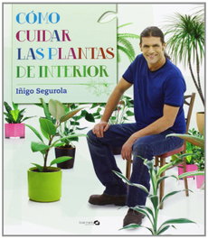 BAINET MEDIA, Como cuidar las plantas de interior - Iñigo Segurola