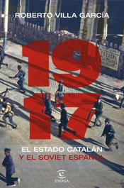 1917. El Estado catalán y el soviet español, Roberto Villa García - ESPASA CALPE