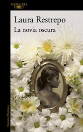 La novia oscura, Laura Restrepo - ALFAGUARA