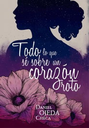 Todo lo que sé sobre un corazón roto, Daniel Ojeda Checa - LA GALERA