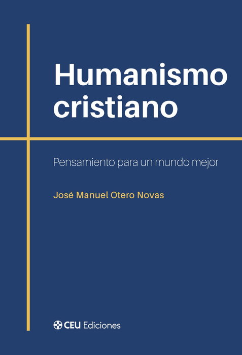 Humanismo cristiano. Pensamiento para un mundo mejor, José Manuel Otero Novas - CEU EDICIONES