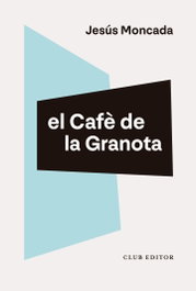 CLUB EDITOR, El Cafè de la Granota, Jesús Moncada - CLUB EDITOR