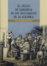 EDICIONES TANTIN EL LÉXICO DE CANTABRIA EN LOS DICCIONARIOS DE LA ACADEMIA, Jaime Peña Arce