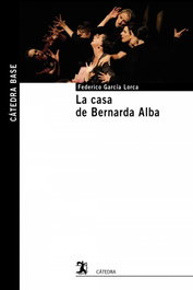 La casa de Bernarda Alba, Federico García Lorca - CATEDRA