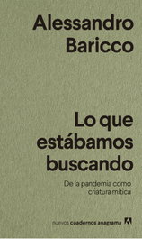 Lo que estábamos buscando, Alessandro Baricco - ANAGRAMA