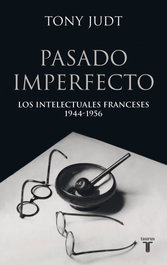 Pasado imperfecto. los intelectuales franceses 1944-1956, Tony Judt - TAURUS