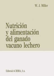 ACRIBIA, NUTRICIÓN/ALIMENTACIÓN DEL GANANO VACUNO LECHERO - Miller, W. J.
