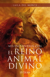 Mis encuentros con el reino animal divino, Laila Del Monte - ISTHAR LUNA-SOL
