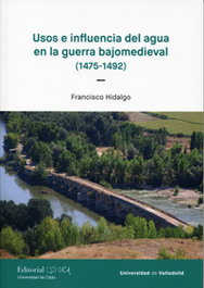 Usos e influencias del agua en la guerra bajomedieval, Francisco Hidalgo - UNIV.VALLADOLID