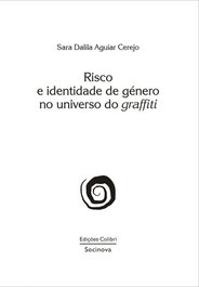 RISCO E IDENTIDADE DE GÉNERO NO UNIVERSO DO GRAFFITI, Dalila Aguiar Cerejo, Sara - EDIÇOES COLIBRI
