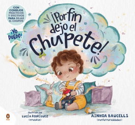 ¡Por fin dejo el chupete!, Ainhoa Baucells (@enfermeradebebes) - PENGUIN KIDS