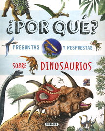 ¿Por qué? Preguntas y respuestas sobre dinosaurios, Equipo Susaeta - SUSAETA EDICIONES