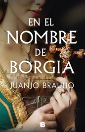 En el nombre de Borgia, Juanjo Braulio - Ediciones B
