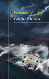 Casablanca la bella, Fernando Vallejo - Alfaguara