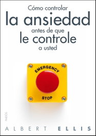 Cómo controlar la ansiedad antes de que le controle a usted, Albert Ellis - PAIDOS