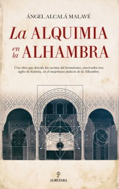 LA ALQUIMIA EN LA ALHAMBRA, ÁNGEL Alcalá Malavé - ALMUZARA EDITORIAL