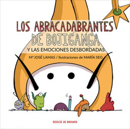 Los Abracadabrantes de Bojiganga y las emociones desbordadas, Mª José Lamas, María Seo - DESCLEE DE BROUWER