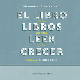 El libro de los libros que debes leer para crecer, Pierdomenico Baccalario - OBELISCO EDICIONES