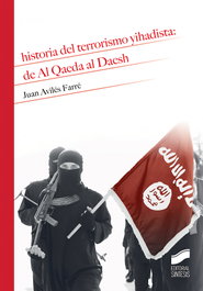 SINTESIS EDITORIAL, HISTORIA DEL TERRORISMO YIHADISTA: DE AL QAEDA AL DAESH, Juan Avilés Farré