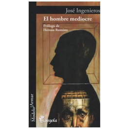 El hombre mediocre, José Ingenieros - GARGOLA EDICIONES