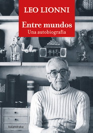 Entre mundos. Una autobiografía, Leo Lionni - KALANDRAKA