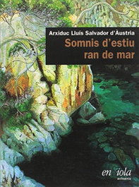 Somnis d´estiu ran de mar, Salvador D´austria, Arxiduc Lluis - ENSIOLA EDITORIAL