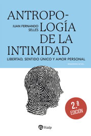 Antropología de la intimidad, Juan Fernando Sellés Dauder - RIALP