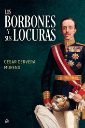 Los Borbones y sus locuras, César Cervera Moreno - LA ESFERA DE LOS LIBROS