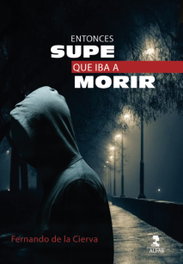 Entonces supe que iba a morir, Fernando De la Cierva Bento - ALFAR EDICIONES