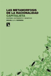 Las metamorfosis de la racionalidad capitalista, V. Ferreira, Miguel A. - CATARATA