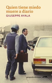 QUIEN TIENE MIEDO MUERE A DIARIO, Giuseppe Ayala - Gatopardo Ediciones