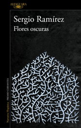 Flores oscuras, Sergio Ramírez - ALFAGUARA