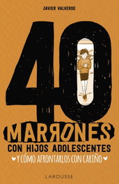 40 marrones con hijos adolescentes y cómo afrontarlos... con cariño, Fco. Javier Valverde Jimena - LAROUSSE