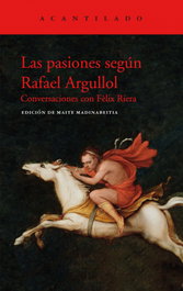 Las pasiones según Rafael Argullol, Rafael Argullol Mugadas - ACANTILADO EDITORIAL