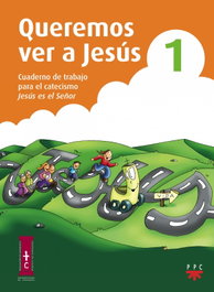 PPC, Queremos ver a Jesús 1. Cuaderno de trabajo para el catecismo Jesús es el Señor