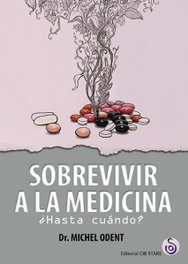 SOBREVIVIR A LA MEDICINA ¿HASTA CUÁNDO?, Michel Odent - OB STARE