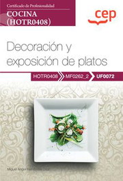 CEP EDITORIAL, Manual. Decoración y exposición de platos (UF0072). Certificados de profesionalidad. Cocina (HOTR0408)