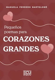 Pequeños poemas para corazones grandes, Manuela Ferrero Bartolomé - ECU