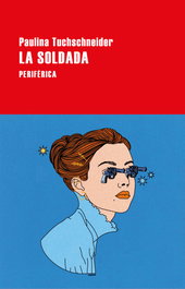 La soldada, Paulina Tuchschneider - PERIFERICA EDITORIAL