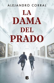 La dama del Prado, Alejandro Corral - EDICIONES B