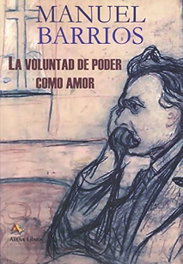 La voluntad de poder como amor, Manuel Barrios Casares - ARENA LIBROS EDITORIAL