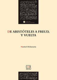 De Aristóteles a Freud, y vuelta, Martin F. Echavarría - COR IESU EDICIONES