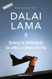 DEBOLSILLO Sobre la felicidad, la vida y cómo vivirla, Dalai Lama - DEBOLSILLO