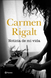 Noticia de mi vida, Carmen Rigalt - PLANETA