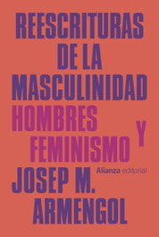 ALIANZA Reescrituras de la masculinidad: hombres y feminismo, Josep M. Armengol