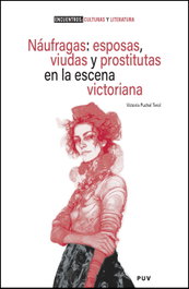 Náufragas: esposas, viudas y prostitutas en la escena victoriana, Victoria Puchal Terol - PUV.(PUB.UNIVERSITAT VALENCIA)
