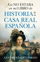 Eso no estaba en mi libro de historia de la Casa Real, Ana Fernández Pardo - Almuzara Editorial